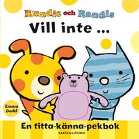 Rundis och Randis vill inte ... : en titta-k�nna-pekbok (kartonnage)