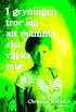 I gryningen tror jag att mamma ska v�cka mig