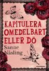 Kapitulera omedelbart eller d�