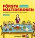 F�rsta m�ltidsboken en kokbok f�r hungriga barn och deras f�r�ldrar