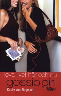 Gossip Girl 6 - Leva livet h�r och nu (storpocket)