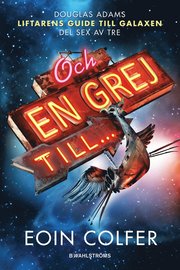 Liftarens guide till galaxen  : och en grej till (inbunden)