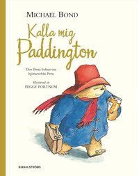 Kalla mig Paddington : den f�rsta boken om bj�rnen fr�n m�rkaste Peru (inbunden)