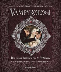 Vampyrologi : den sanna historien om de f�rd�rvade