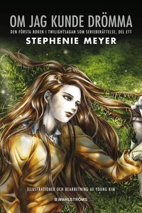 Om jag kunde dr�mma : den f�rsta boken i Twilightsagan som serieber�ttelse. D. 1 (inbunden)