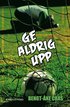 Ge aldrig upp