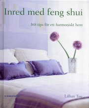 Inred med feng shui : 168 tips f�r ett harmoniskt hem (kartonnage)