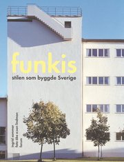 Funkis: Stilen som byggde Sverige (inbunden)