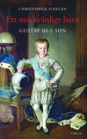 Ett märkvärdigt barn : Gustaf III:s son (inbunden)