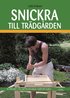 Snickra till tr�dg�rden: 25 projekt - Till nytta och n�je - G�r det sj�lv