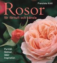 Rosor f�r f�rnuft och k�nsla : portr�tt, sk�tsel, id�er och inspiration (inbunden)