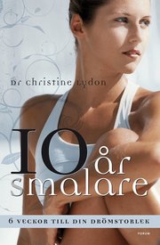 Tio �r smalare : 6 veckor till din dr�mstorlek (inbunden)