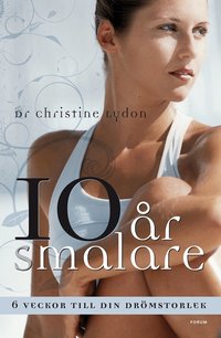 Tio �r smalare : 6 veckor till din dr�mstorlek (inbunden)