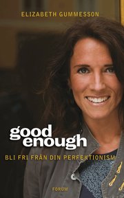 Good enough : bli fri fr&aring;n din perfektionism