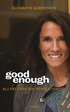 Good enough : bli fri fr�n din perfektionism
