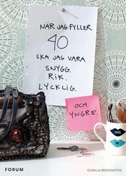 N�r jag fyller 40 ska jag vara snygg, rik och lycklig (och yngre) (inbunden)