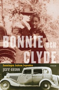 Bonnie och Clyde : sanningen bakom legenden (inbunden)