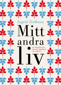 Mitt andra liv : en ber�ttelse om att drabbas av stroke (inbunden)
