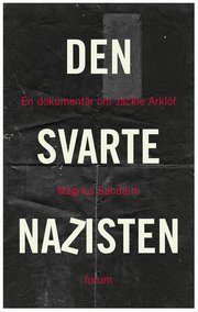 Den svarte nazisten : en dokument�r om Jackie Arkl�f (inbunden)