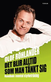 Det blir alltid som man t�nkt sig : handbok i mental styrketr�ning (inbunden)