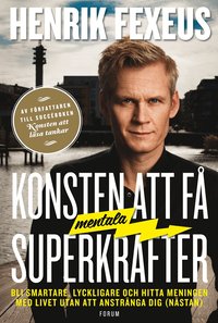Konsten att f� mentala superkrafter : bli smartare, lyckligare och hitta meningen med livet utan att anstr�nga dig (n�stan) (inbunden)