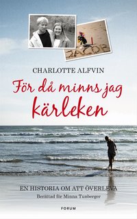 F�r d� minns jag k�rleken : en ber�ttelse om att v�ga �verleva (inbunden)
