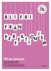 Bli fri fr�n perfektionism : p� en timme (inbunden)