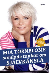 Mia T�rnbloms samlade tankar om sj�lvk�nsla (inbunden)