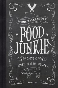 Food Junkie : livet, maten, d�den (inbunden)