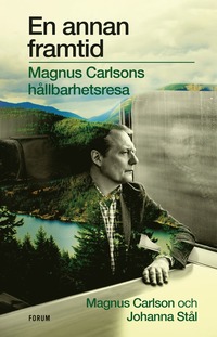 En annan framtid : Magnus Carlsons hllbarhetsresa