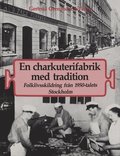 En charkuterifabrik med tradition : folklivsskildring frn 1950-talets Stockholm