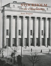 Stockholm - en vykortsdr�m : ett fotografiskt stadsportr�tt fr�n 1930- och 1940-talen (h�ftad)