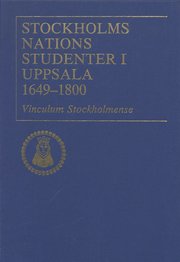  Stockholms nations studenter i Uppsala 1649 1800, del I   1649 1700; Vinculum Stockholmense