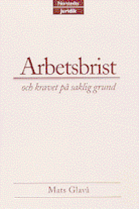 Arbetsbrist och kravet p� saklig grund : en alternativrealistisk arbetsr�ttslig studie (h�ftad)
