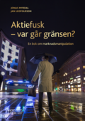 Aktiefusk - var gr grnsen?  : En bok om marknadsmanipulation