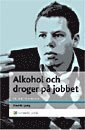 Alkohol och droger p� jobbet : En chefshandbok - Att skydda organisationen och hj�lpa medarbetaren (h�ftad)