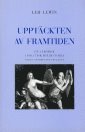 Uppt�ckten av framtiden : En l�robok i politisk id�historia (h�ftad)