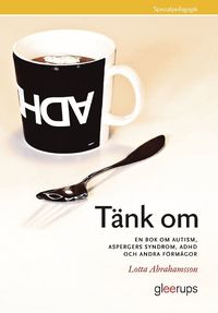 T�nk om : En bok om autism, Aspergers syndrom, ADHD och andra f�rm�gor (inbunden)