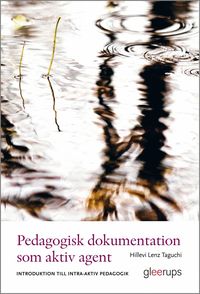 Pedagogisk dokumentation som aktiv agent : Introduktion till intra-aktiv pedagogik (h�ftad)