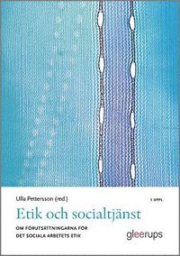 Etik och socialtjnst 5:e uppl : Om frutsttningarna fr det sociala arbetets etik