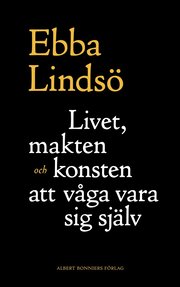 Livet, makten och konsten att v�ga vara sig sj�lv (e-bok)