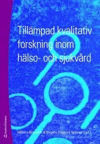 Till�mpad kvalitativ forskning inom h�lso- och sjukv�rd (h�ftad)