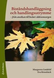Bist�ndshandl�ggning och handlingsutrymme : fr�n ans�kan till beslut i �ldreomsorgen (h�ftad)