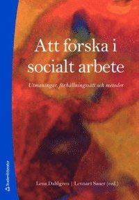 Att forska i socialt arbete : utmaningar, f�rh�llningss�tt och metoder (h�ftad)