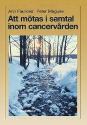 Att m�tas i samtal inom cancerv�rden (h�ftad)
