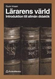 L�rarens V�rld : Introduktion Till Allm�n Didaktik (h�ftad)