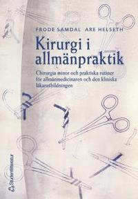 Kirurgi i allm�npraktik : chirurgia minor och praktiska rutiner f�r allm�nmedicinaren och den kliniska l�karutbildningen (h�ftad)