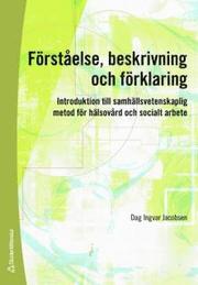 F�rst�else, beskrivning och f�rklaring : introduktion till samh�llsvetenskaplig metod f�r h�lsov�rd och socialt arbete (h�ftad)