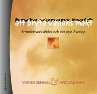 Att bryta vanans makt : Framtidsverkst�der och det nya Sverige (inbunden)