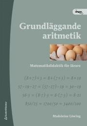 Grundl�ggande aritmetik  : matematikdidaktik f�r l�rare (h�ftad)